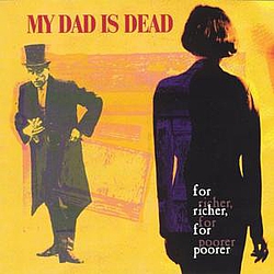 My Dad Is Dead - For Richer, For Poorer album