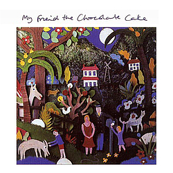 My Friend The Chocolate Cake - My Friend the Chocolate Cake album
