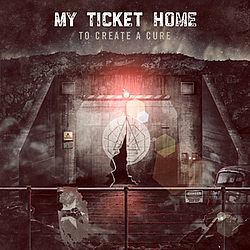 My Ticket Home - To Create A Cure album