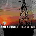Moments in Grace - These Days Will Fade album