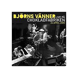 BjöRns VäNner - Live pÃ¥ Chokladfabriken album