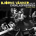BjöRns VäNner - Live pÃ¥ Chokladfabriken альбом