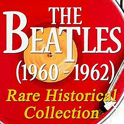 The Beatles - The Beatles (1960 - 1962): Rare Historical Collection (Original Recordings - Digitally Remastered) album
