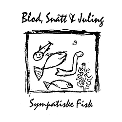 Blod, Snått &amp; Juling - Sympatiske fisk альбом