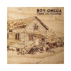 Boy Omega - I Name You Isolation альбом
