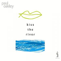 Paul Oakley - Kiss the River album