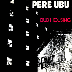 Pere Ubu - Dub Housing album