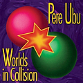 Pere Ubu - Worlds In Collision album
