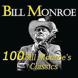 Bill Monroe - 100 Bill Monroe&#039;s Classics альбом