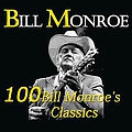 Bill Monroe - 100 Bill Monroe&#039;s Classics album