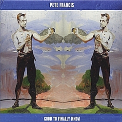 Pete Francis - Good To Finally Know альбом
