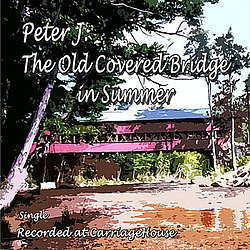 Peter J. - The Old Covered Bridge in Summer - Single album