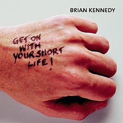 Brian Kennedy - Get On With Your Short Life альбом