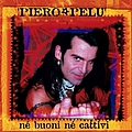 Piero Pelù - Né buoni né cattivi album