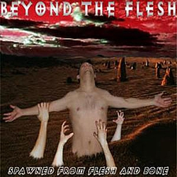 Beyond The Flesh - Spawned From Flesh And Bone альбом