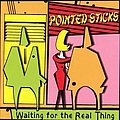Pointed Sticks - Waiting For The Real Thing альбом