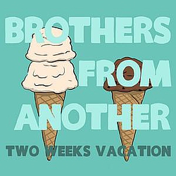 Brothers From Another - Two Weeks Vacation album