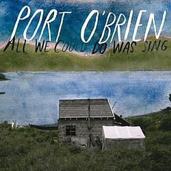 Port O&#039;brien - All We Could Do Was Sing альбом