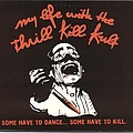 My Life With The Thrill Kill Kult - Some Have to Dance, Some Have to Kill album