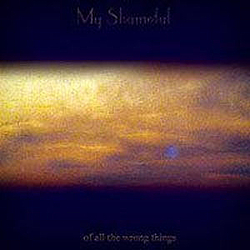 My Shameful - Of All the Wrong Things album