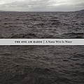 The One AM Radio - A Name Writ In Water album