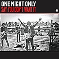 One Night Only - Say You Don&#039;t Want It альбом