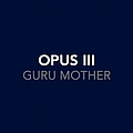 Opus Iii - Guru Mother album