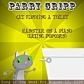 Parry Gripp - Cat Flushing a Toilet: Parry Gripp Song of the Week for August 12, 2008 - Single альбом