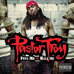 Pastor Troy - Feel Me Or Kill Me альбом