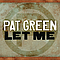 Pat Green - Let Me альбом
