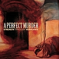A Perfect Murder - Strength Through Vengeance альбом