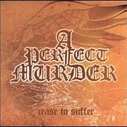 A Perfect Murder - Cease to Suffer альбом