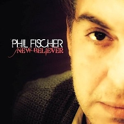Phil Fischer - New Believer альбом