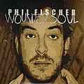 Phil Fischer - Wounded Soul album