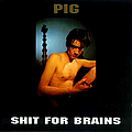 Pig - Shit For Brains album