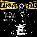 Pistol Grip - The Shots From The Kalico Rose album