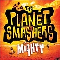 The Planet Smashers - Mighty альбом