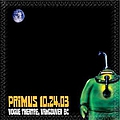 Primus - 2003-10-24: Tour de Fromage @ Vogue Theatre, Vancouver, BC (set 2 continued and encore) album