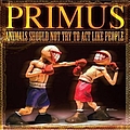 Primus - Animals Should Not Try To Act Like People альбом