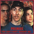 Primus - You Can&#039;t Party Without Me! album