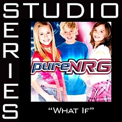 PureNRG - What If [Studio Series Performance Track] album