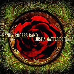 Randy Rogers Band - Just A Matter Of Time альбом