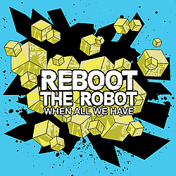 Reboot The Robot - When All We Have album