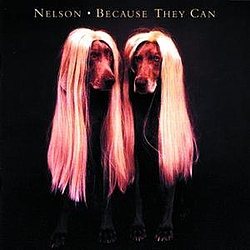 Nelson - Because They Can альбом