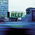 Reef - I&#039;ve Got Something To Say album