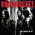 Rhino Bucket - Get Used To It album