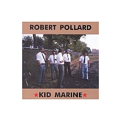 Robert Pollard - Kid Marine альбом