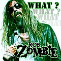 Rob Zombie - What? альбом