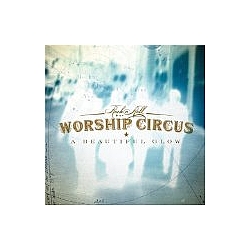 Rock &#039;N&#039; Roll Worship Circus - A Beautiful Glow album