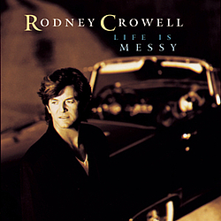 Rodney Crowell - Life Is Messy альбом